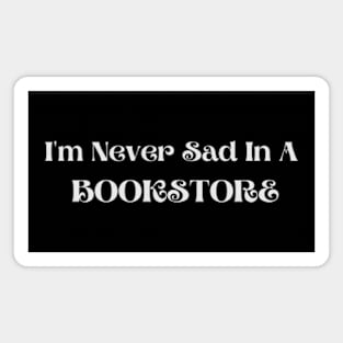 Never sad in a bookstore - Funny Quotes Magnet